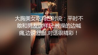 高颜值超美性感TS美熙 被小胖子约爱爱，操得美妖高潮一波又一波，受不了啦最后美妖用手缠绵撸射！